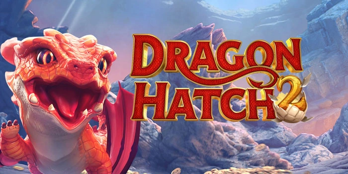 Strategi Slot Dragon Hatch 2 Cari Scatter Jackpot Tercepat